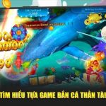 Bắn Cá Thần Tài - Siêu Phẩm Giải Trí Không Nên Bỏ Lỡ